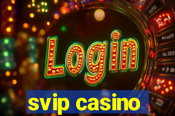 svip casino